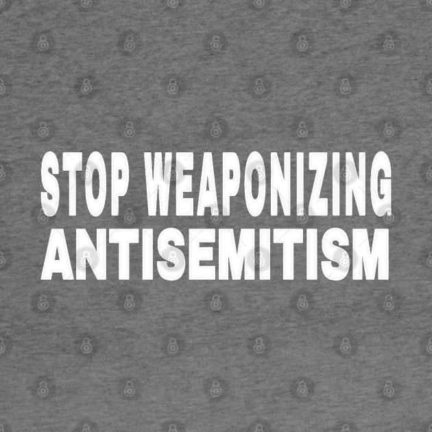 Stop Weaponizing Antisemitism - White - Back by SubversiveWare